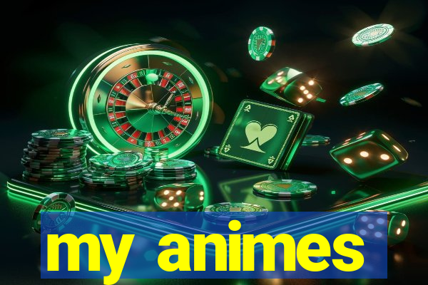 my animes